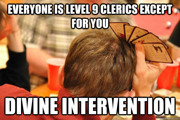 Everyone is level 9 clerics except for you divine intervention - Everyone is level 9 clerics except for you divine intervention  Munchkin Blues
