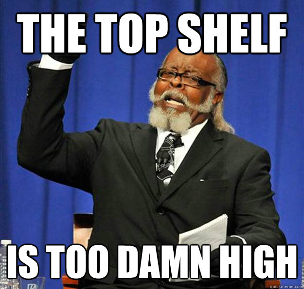 The top shelf Is too damn high  Jimmy McMillan