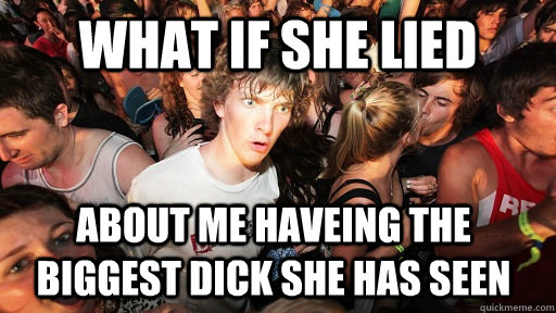 What if she lied about me haveing the biggest dick she has seen  Sudden Clarity Clarence