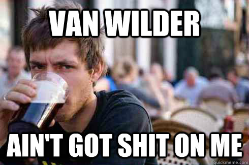 Van Wilder Ain't got shit on me  Lazy College Senior