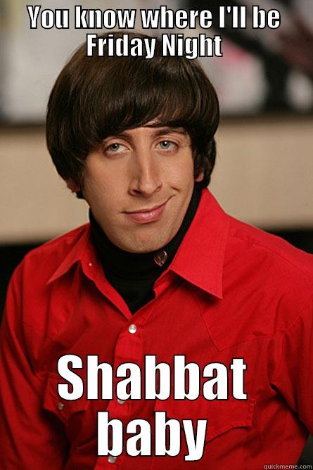 sh sh sh shabbat - YOU KNOW WHERE I'LL BE FRIDAY NIGHT SHABBAT BABY Pickup Line Scientist