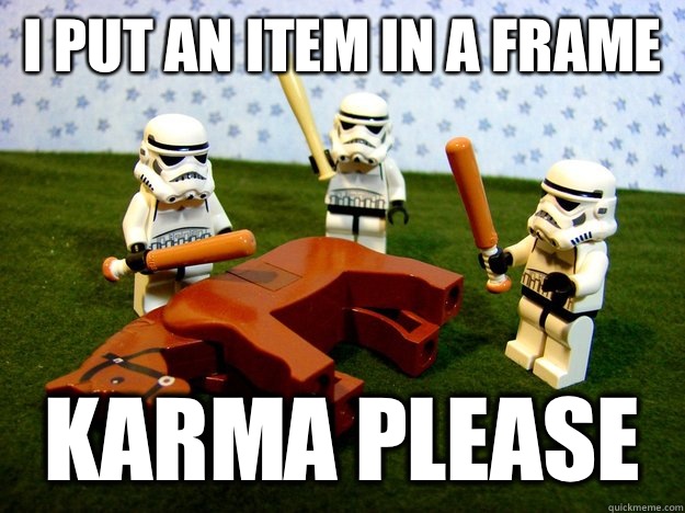 I put an item in a frame KARMA PLEASE  Karma Please