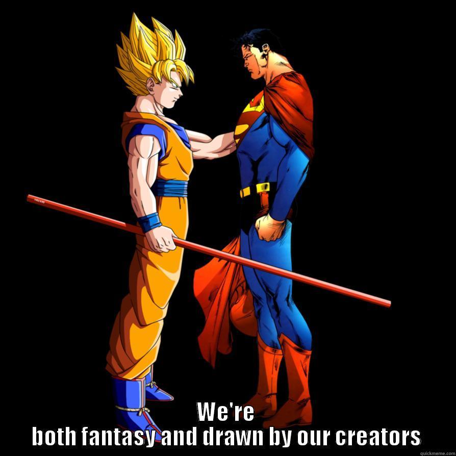  WE'RE BOTH FANTASY AND DRAWN BY OUR CREATORS Misc