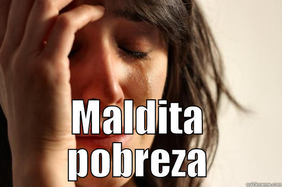  MALDITA POBREZA First World Problems