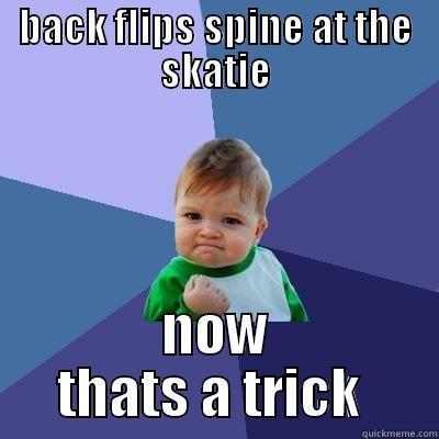BACK FLIPS SPINE AT THE SKATIE NOW THATS A TRICK  Success Kid