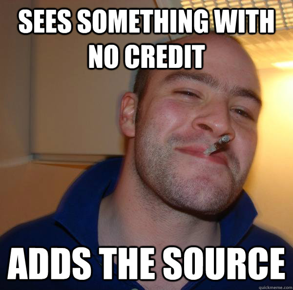 Sees something with no credit Adds the source - Sees something with no credit Adds the source  Misc