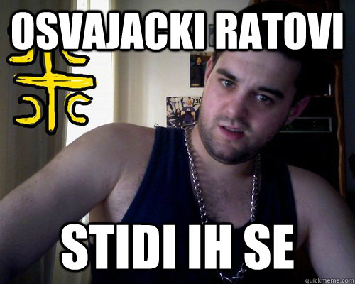 osvajacki ratovi stidi ih se  good serb guy