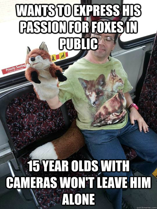 Wants to express his passion for foxes in public 15 year olds with cameras won't leave him alone - Wants to express his passion for foxes in public 15 year olds with cameras won't leave him alone  Misc
