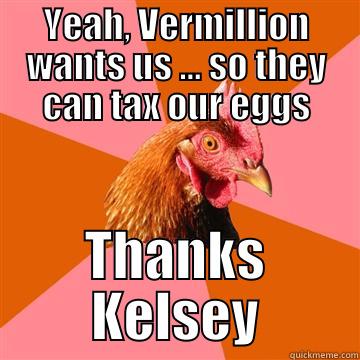 Egg tax - YEAH, VERMILLION WANTS US ... SO THEY CAN TAX OUR EGGS THANKS KELSEY Anti-Joke Chicken
