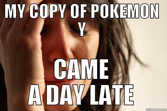 MY COPY OF POKEMON Y CAME A DAY LATE First World Problems