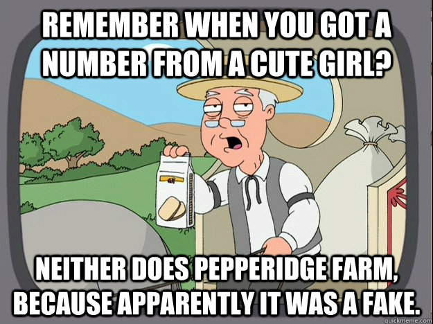 remember when you got a number from a cute girl? Neither does pepperidge farm, because apparently it was a fake.  Pepperidge Farm Remembers