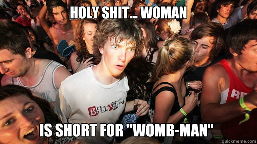 Holy Shit... Woman is short for 