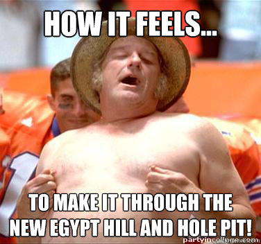 How it feels... To make it through the New Egypt Hill and Hole pit!  Redneck pornstar