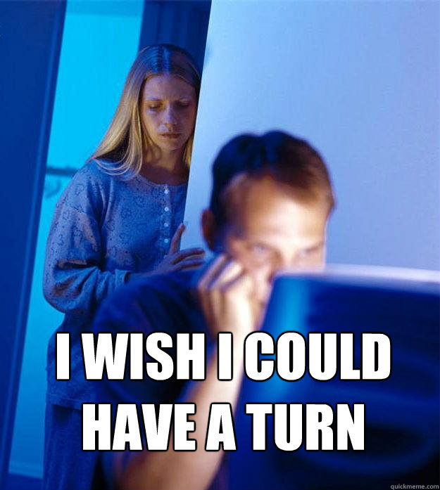  I wish I could have a turn  Redditors Wife