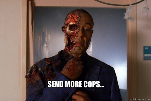 Send more cops...  Gus Fring Faceoff