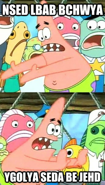 nsed lbab bchwya  ygolya seda be jehd  Push it somewhere else Patrick