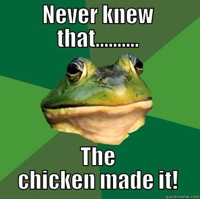 NEVER KNEW THAT.......... THE CHICKEN MADE IT! Foul Bachelor Frog