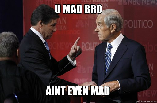 U Mad bro Aint even mad   Unhappy Rick Perry