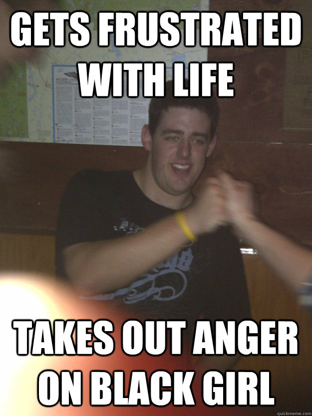 gets frustrated with life takes out anger on black girl  