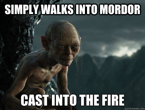 Simply Walks into mordor cast into the fire - Simply Walks into mordor cast into the fire  Sneaky Smeagol