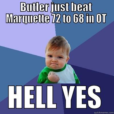 BUTLER JUST BEAT MARQUETTE 72 TO 68 IN OT HELL YES Success Kid