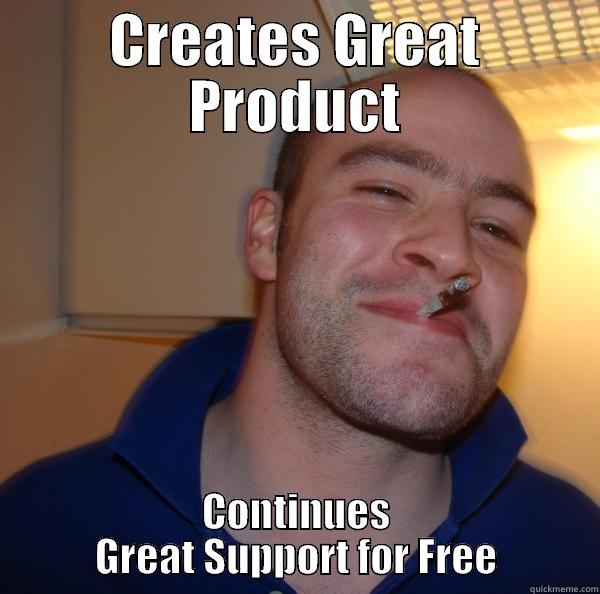 CREATES GREAT PRODUCT CONTINUES GREAT SUPPORT FOR FREE Good Guy Greg 