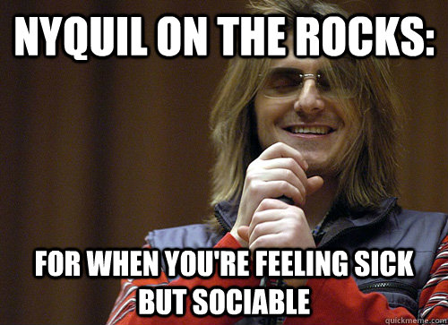 nyquil on the rocks: for when you're feeling sick but sociable  