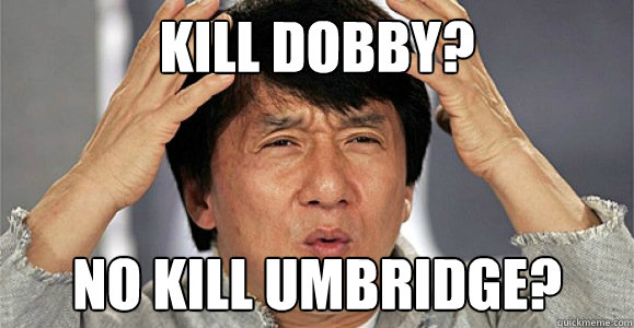 Kill Dobby? No Kill Umbridge?  Confused Jackie Chan