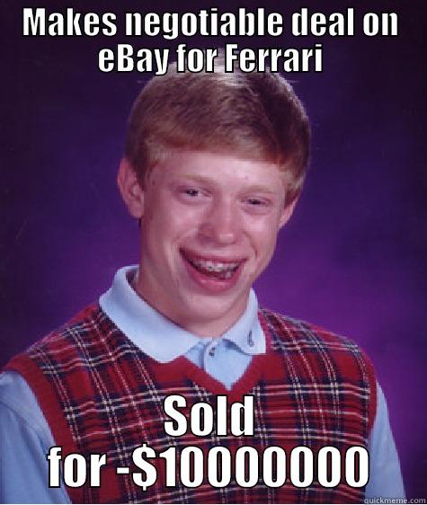 MAKES NEGOTIABLE DEAL ON EBAY FOR FERRARI SOLD FOR -$10000000 Bad Luck Brian