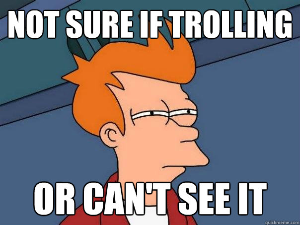 Not sure if trolling or can't see it - Not sure if trolling or can't see it  Futurama Fry