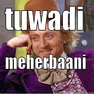TUWADI MEHERBAANI Creepy Wonka