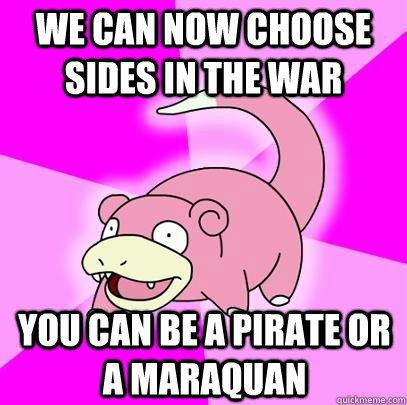 We can now choose sides in the war You can be a pirate or a Maraquan  Slowpoke