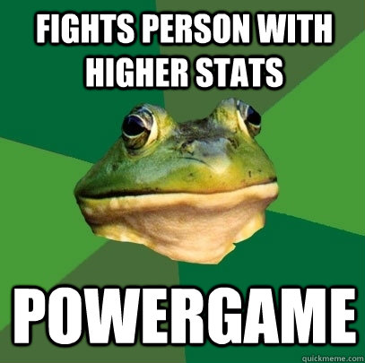 Fights person with higher stats powergame  Foul Bachelor Frog