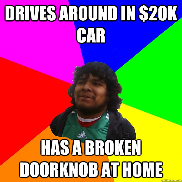 Drives around in $20k car has a broken doorknob at home - Drives around in $20k car has a broken doorknob at home  Misc