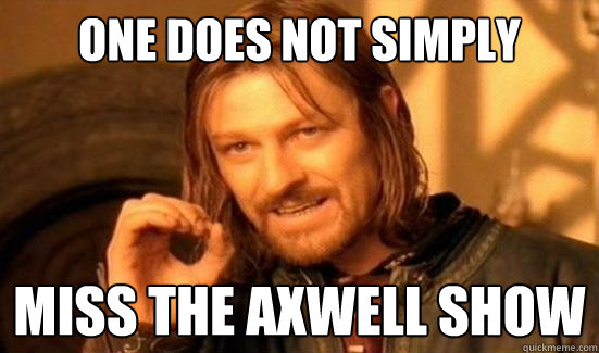 One Does Not Simply miss the axwell show  Boromir