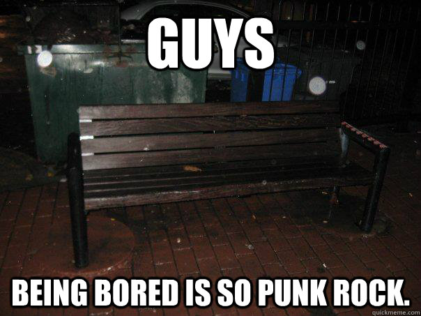Guys Being bored is so punk rock.  - Guys Being bored is so punk rock.   The Spot