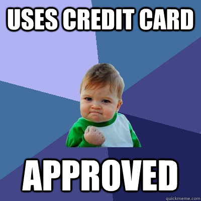 Uses credit card approved  Success Kid