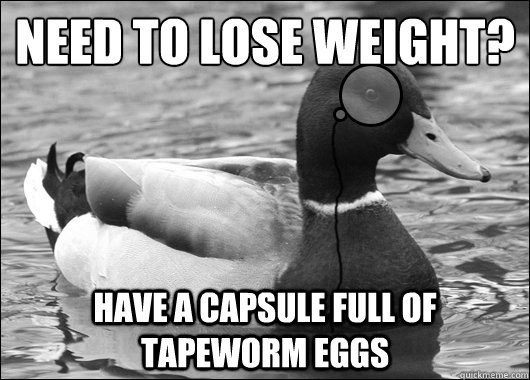 need to lose weight? have a capsule full of Tapeworm eggs  Outdated Advice Mallard