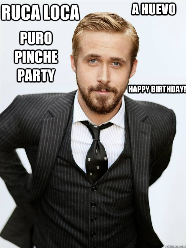 Ruca loca puro pinche party Happy Birthday! a huevo  Feminist Ryan Gosling
