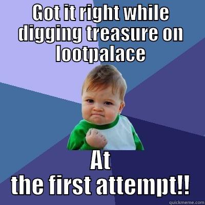 GOT IT RIGHT WHILE DIGGING TREASURE ON LOOTPALACE AT THE FIRST ATTEMPT!! Success Kid