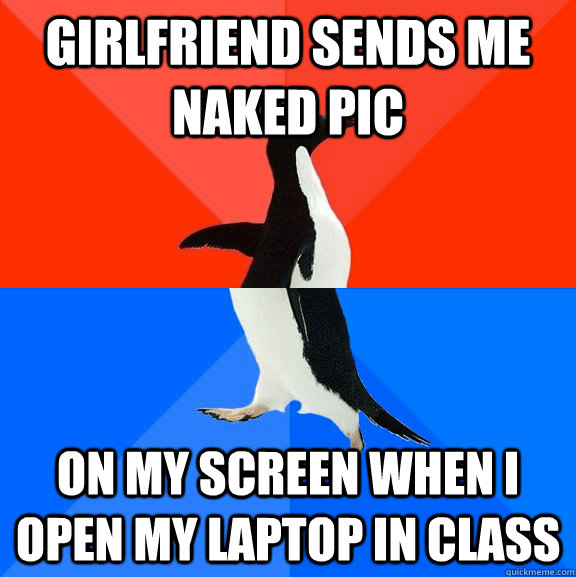 girlfriend sends me naked pic on my screen when i open my laptop in class  Socially Awesome Awkward Penguin