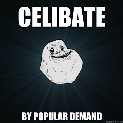 Celibate By popular demand  Forever Alone