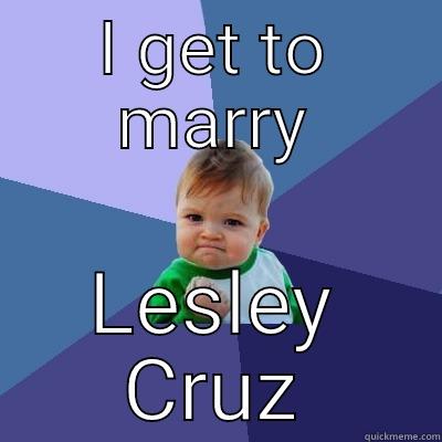 I GET TO MARRY LESLEY CRUZ Success Kid