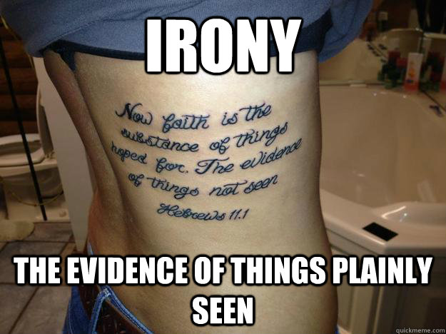 Irony The evidence of things plainly seen - Irony The evidence of things plainly seen  Irony