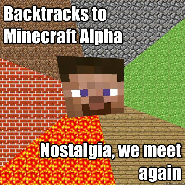 Backtracks to Minecraft Alpha Nostalgia, we meet again  Minecraft