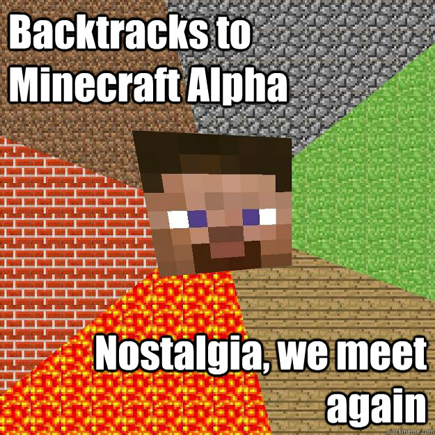 Backtracks to Minecraft Alpha Nostalgia, we meet again  Minecraft