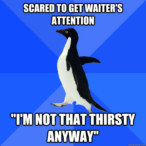 Scared to get waiter's attention 