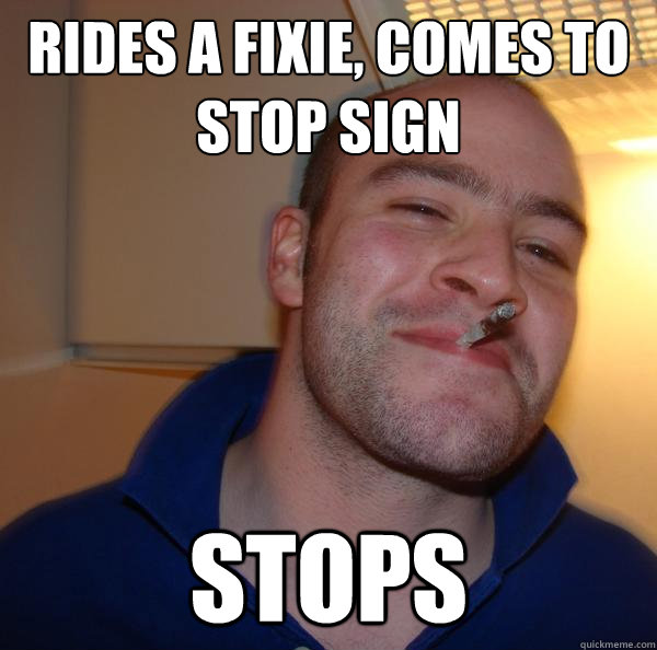 rides a fixie, comes to stop sign stops - rides a fixie, comes to stop sign stops  Misc