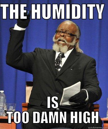 THE HUMIDITY  IS TOO DAMN HIGH The Rent Is Too Damn High