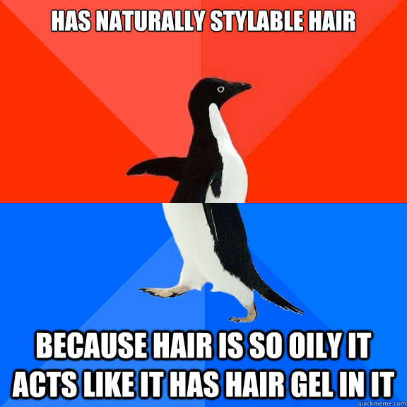 Has naturally stylable hair because hair is so oily it acts like it has hair gel in it  Socially Awesome Awkward Penguin